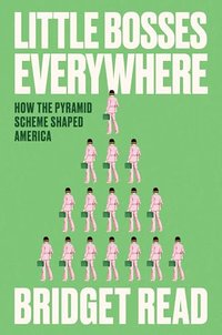 Little Bosses Everywhere: How the Pyramid Scheme Shaped America